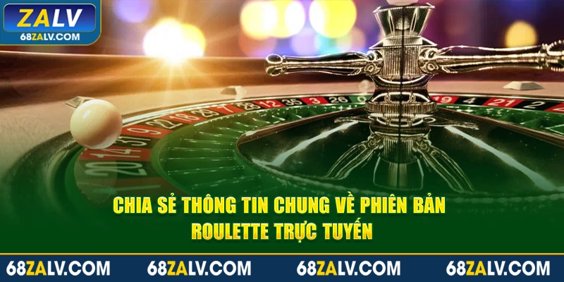 Chia sẻ thông tin chung về phiên bản Roulette trực tuyến