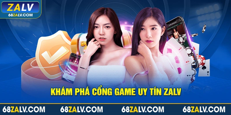 Khám phá cổng game uy tín Zalv