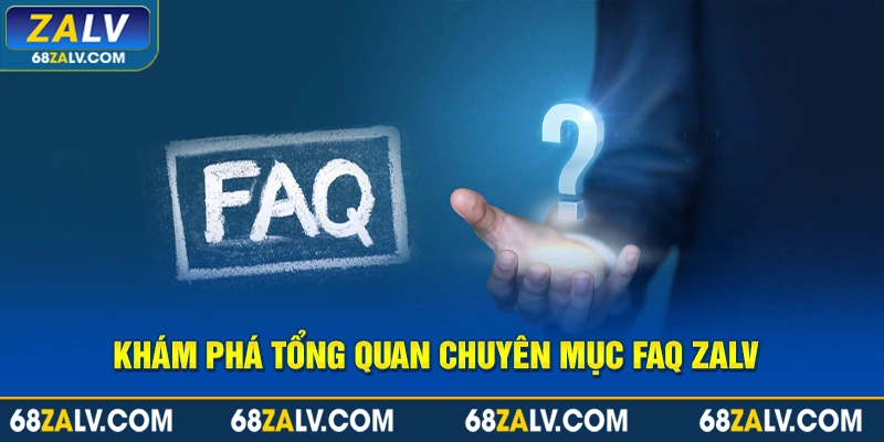 Khám phá tổng quan chuyên mục FAQ Zalv