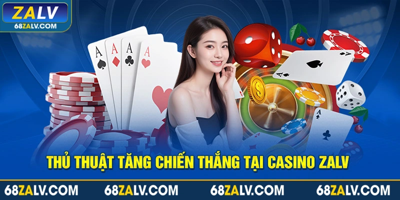 Thủ thuật tăng chiến thắng tại Casino Zalv