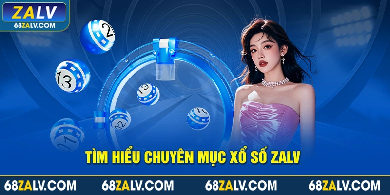 Tìm hiểu chuyên mục xổ số Zalv