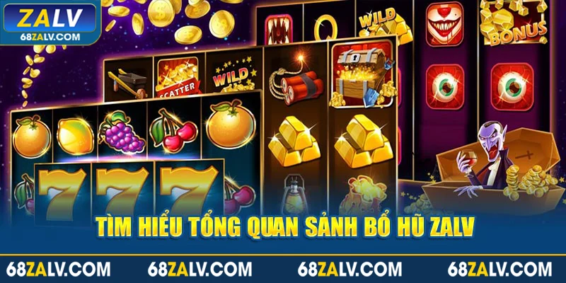 Tìm hiểu tổng quan sảnh nổ hũ Zalv