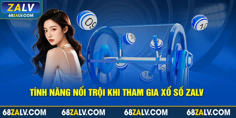 Tính năng nổi trội khi tham gia xổ số Zalv