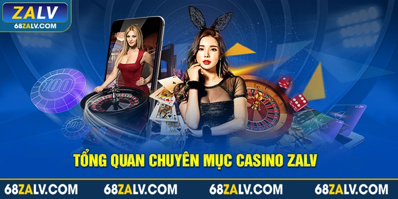 Tổng quan chuyên mục Casino Zalv