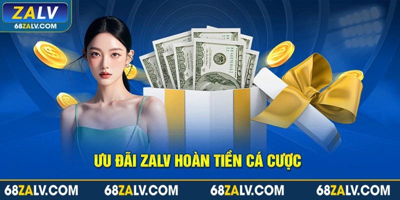 Ưu đãi Zalv hoàn tiền cá cược