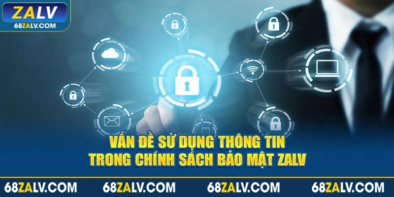 Vấn đề sử dụng thông tin trong chính sách bảo mật Zalv 